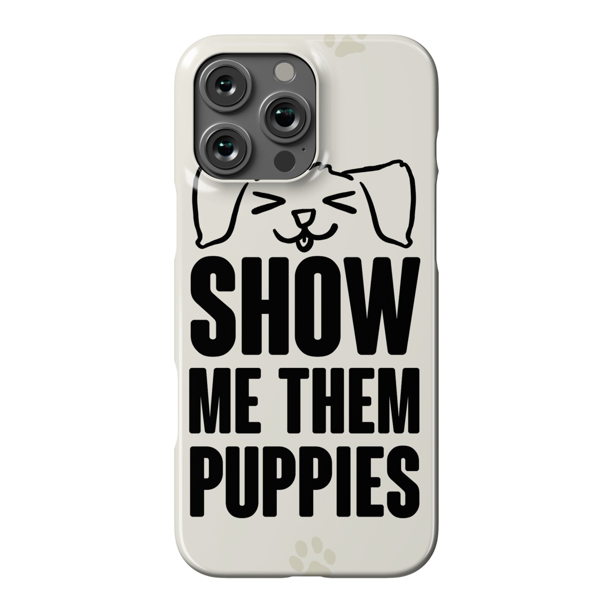 Show Me Them Puppies Phone Case